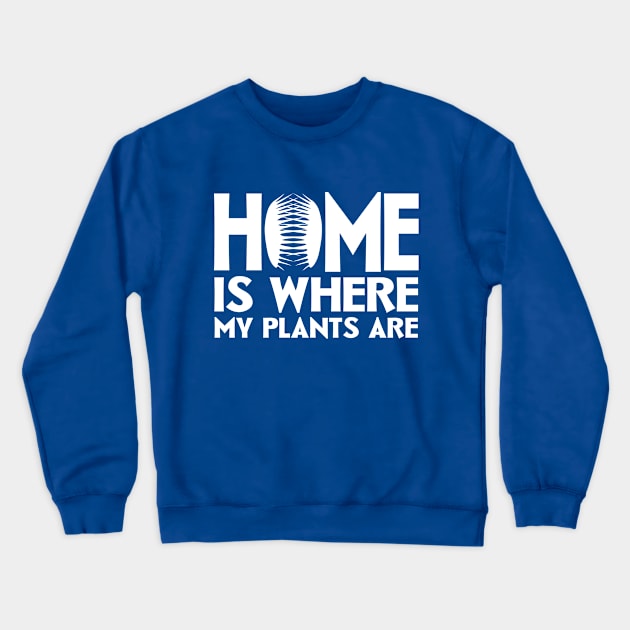 Home Is Where My Plants Are Crewneck Sweatshirt by colorsplash